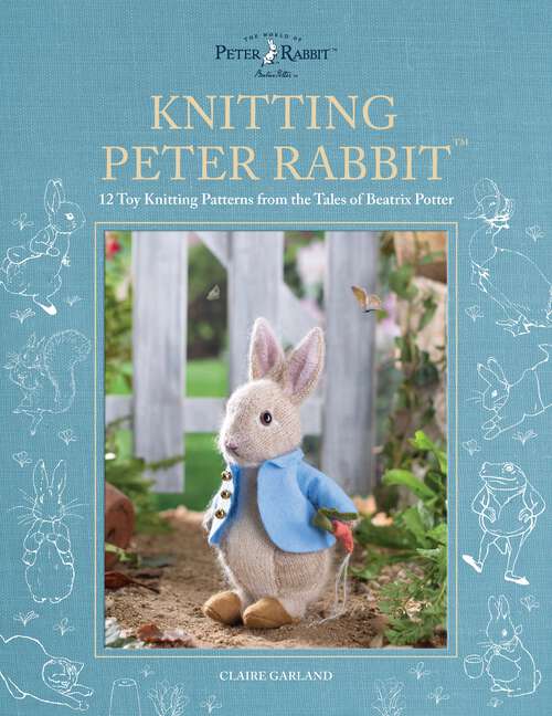 Book cover of Knitting Peter Rabbit™: 12 Toy Knitting Patterns from the Tales of Beatrix Potter
