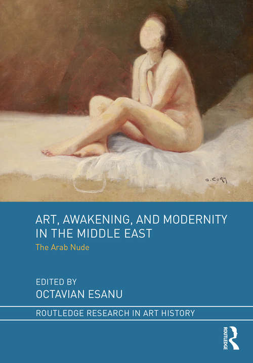 Book cover of Art, Awakening, and Modernity in the Middle East: The Arab Nude (Routledge Research in Art History)