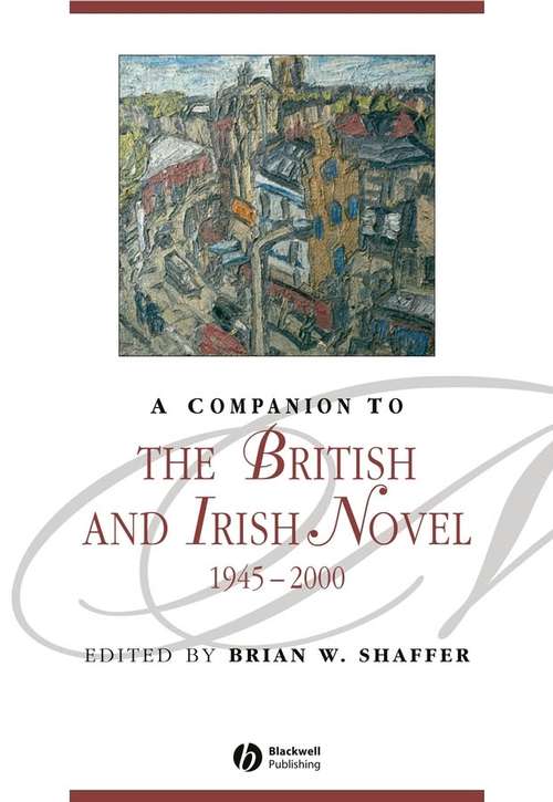 Book cover of A Companion to the British and Irish Novel, 1945 - 2000 (Blackwell Companions to Literature and Culture #45)