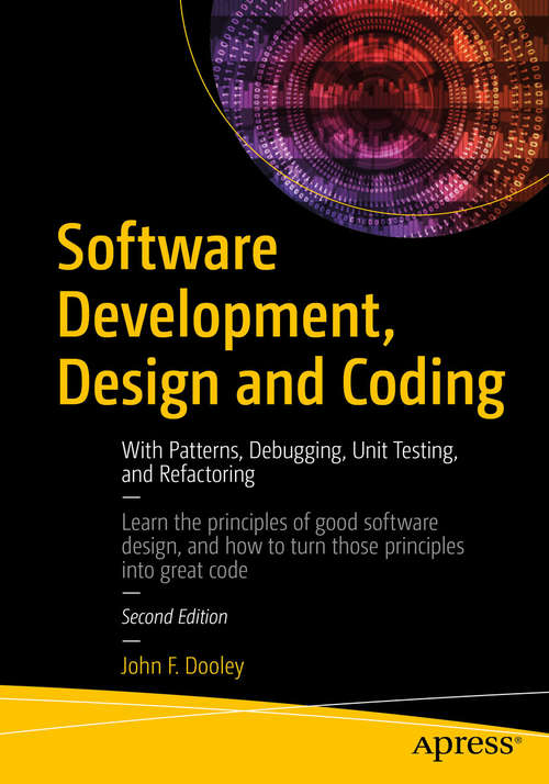 Book cover of Software Development, Design and Coding: With Patterns, Debugging, Unit Testing, and Refactoring