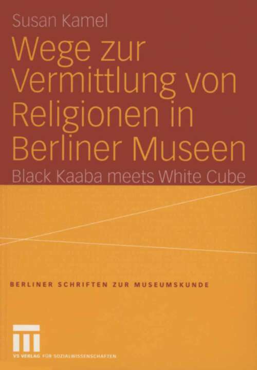 Book cover of Wege zur Vermittlung von Religionen in Berliner Museen: Black Kaaba meets White Cube (2004) (Berliner Schriften zur Museumskunde #18)