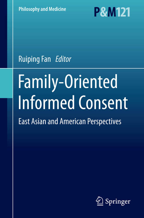 Book cover of Family-Oriented Informed Consent: East Asian and American Perspectives (2015) (Philosophy and Medicine #121)