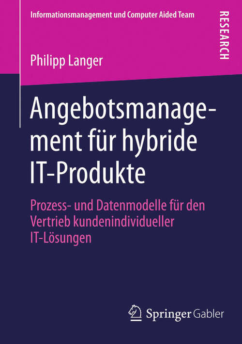 Book cover of Angebotsmanagement für hybride IT-Produkte: Prozess- und Datenmodelle für den Vertrieb kundenindividueller IT-Lösungen (2013) (Informationsmanagement und Computer Aided Team)