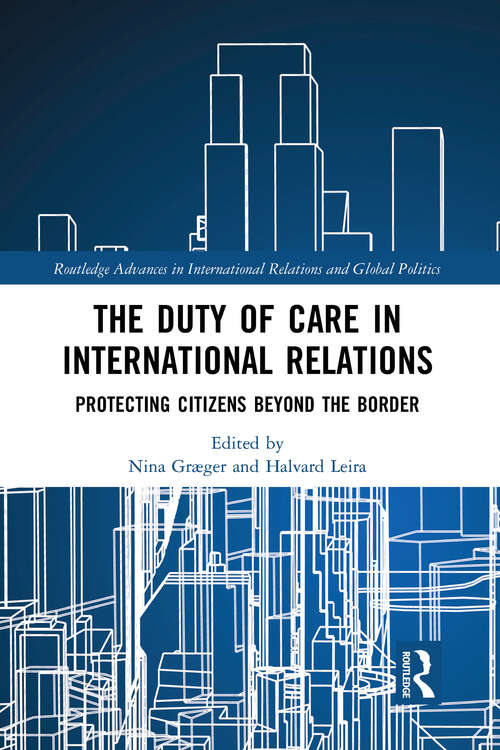 Book cover of The Duty of Care in International Relations: Protecting Citizens Beyond the Border (Routledge Advances in International Relations and Global Politics)