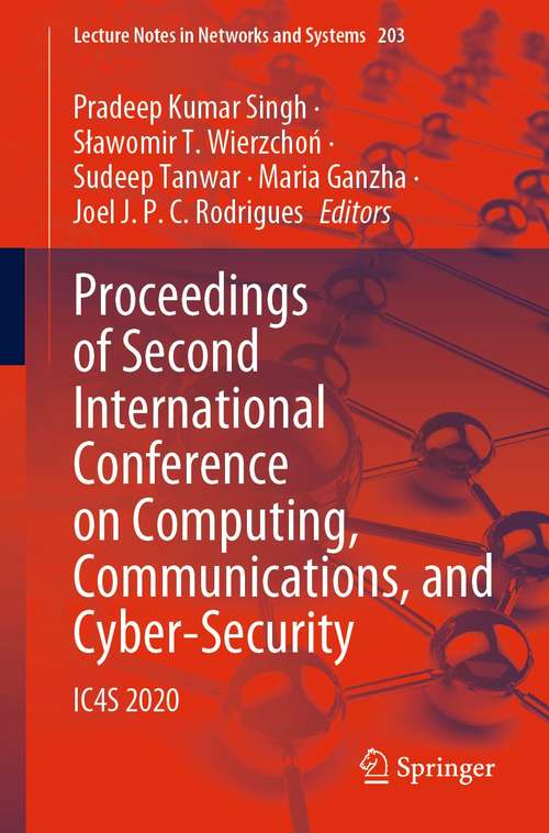 Book cover of Proceedings of Second International Conference on Computing, Communications, and Cyber-Security: IC4S 2020 (1st ed. 2021) (Lecture Notes in Networks and Systems #203)