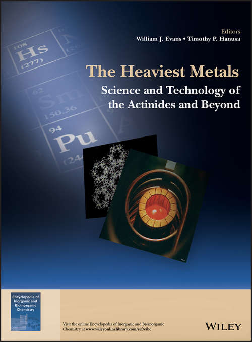 Book cover of The Heaviest Metals: Science and Technology of the Actinides and Beyond (EIC Books)