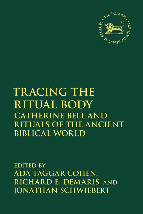 Book cover of Tracing the Ritual Body: Catherine Bell and Rituals of the Ancient Biblical World (The Library of Hebrew Bible/Old Testament Studies)