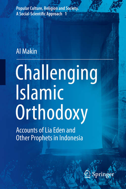 Book cover of Challenging Islamic Orthodoxy: Accounts of Lia Eden and Other Prophets in Indonesia (1st ed. 2016) (Popular Culture, Religion and Society. A Social-Scientific Approach #1)