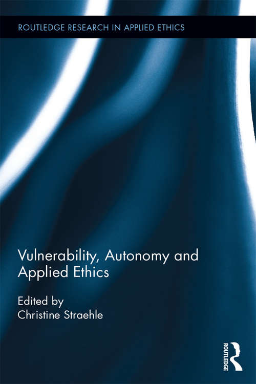 Book cover of Vulnerability, Autonomy, and Applied Ethics (Routledge Research in Applied Ethics)