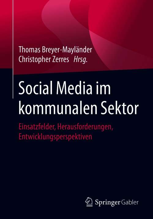 Book cover of Social Media im kommunalen Sektor: Einsatzfelder, Herausforderungen, Entwicklungsperspektiven (1. Aufl. 2021)