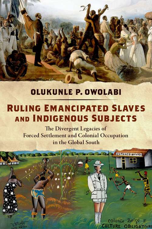 Book cover of Ruling Emancipated Slaves and Indigenous Subjects: The Divergent Legacies of Forced Settlement and Colonial Occupation in the Global South