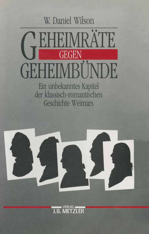 Book cover of Geheimräte gegen Geheimbünde: Ein unbekanntes Kapitel der klassisch-romantischen Geschichte Weimars (1. Aufl. 1991)