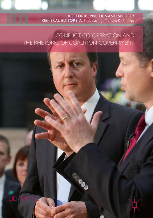 Book cover of Conflict, Co-operation and the Rhetoric of Coalition Government (1st ed. 2018) (Rhetoric, Politics and Society)