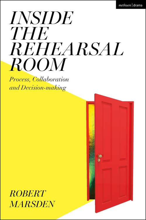 Book cover of Inside the Rehearsal Room: Process, Collaboration and Decision-Making