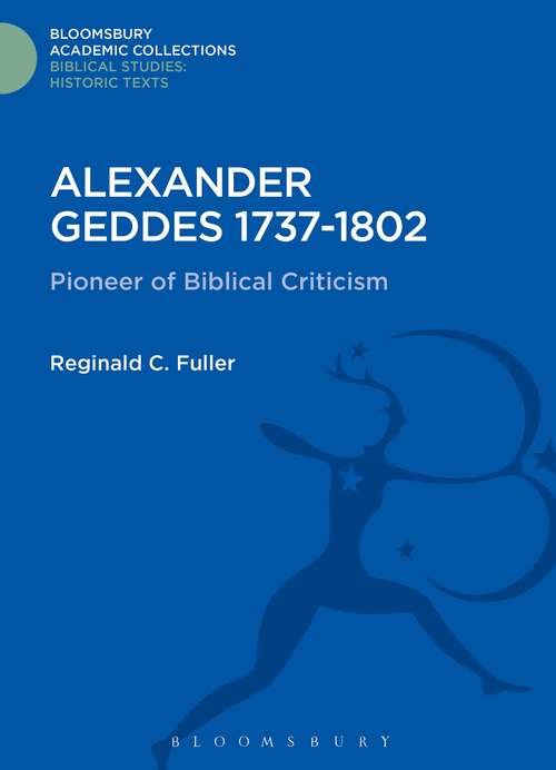 Book cover of Alexander Geddes 1737-1802: Pioneer of Biblical Criticism (Bloomsbury Academic Collections: Biblical Studies)