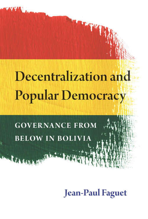 Book cover of Decentralization and Popular Democracy: Governance from Below in Bolivia