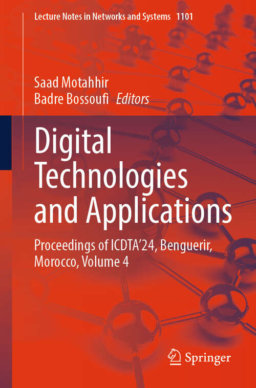 Book cover of Digital Technologies and Applications: Proceedings of ICDTA'24, Benguerir, Morocco, Volume 4 (2024) (Lecture Notes in Networks and Systems #1101)