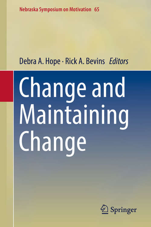 Book cover of Change and Maintaining Change (1st ed. 2018) (Nebraska Symposium on Motivation #65)