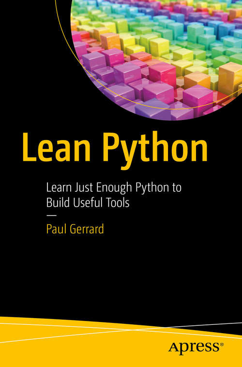 Book cover of Lean Python: Learn Just Enough Python to Build Useful Tools (1st ed.)