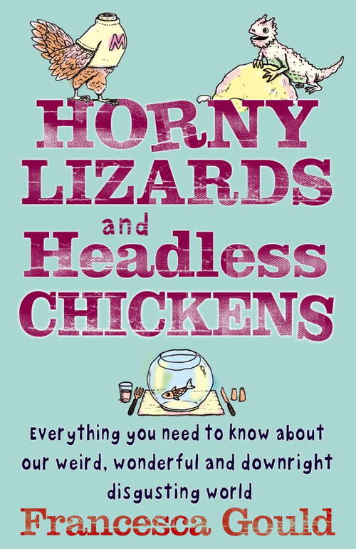 Book cover of Horny Lizards And Headless Chickens: Everything you need to know about our weird, wonderful and downright disgusting world
