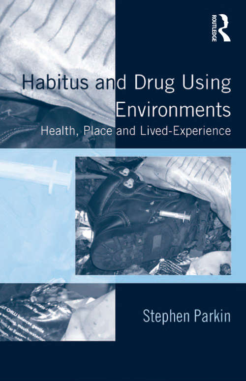 Book cover of Habitus and Drug Using Environments: Health, Place and Lived-Experience