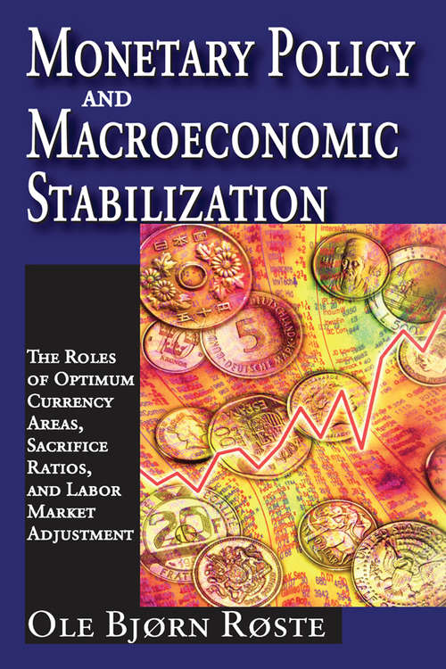 Book cover of Monetary Policy and Macroeconomic Stabilization: The Roles of Optimum Currency Areas, Sacrifice Ratios, and Labor Market Adjustment