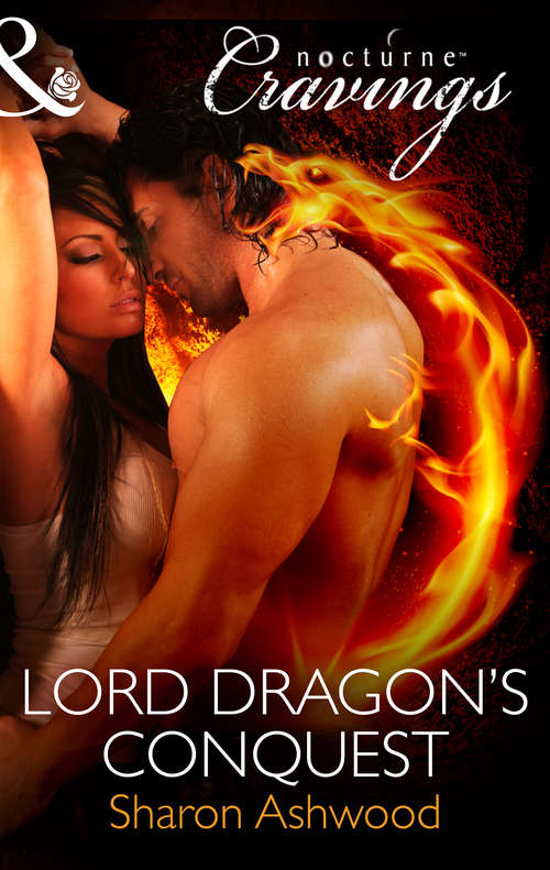 Book cover of Lord Dragon's Conquest: Savage Dragon / Dragon Warrior / Taming The Dragon / Lord Dragon's Conquest / Claimed By Desire (ePub First edition) (Mills And Boon Nocturne Cravings Ser.)