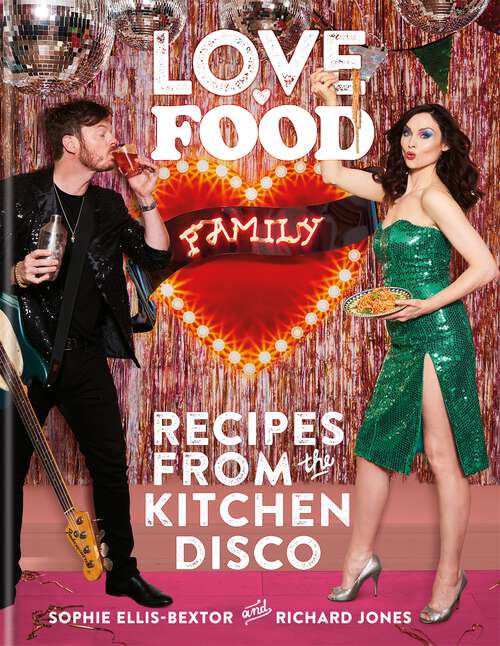 Book cover of Love. Food. Family: Recipes from the Kitchen Disco