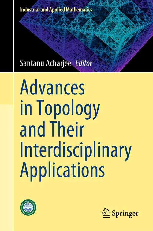 Book cover of Advances in Topology and Their Interdisciplinary Applications (1st ed. 2023) (Industrial and Applied Mathematics)