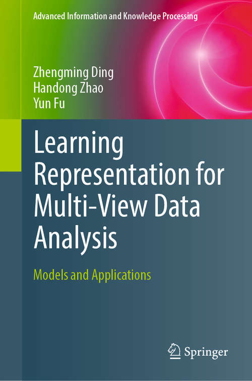 Book cover of Learning Representation for Multi-View Data Analysis (Advanced Information and Knowledge Processing)