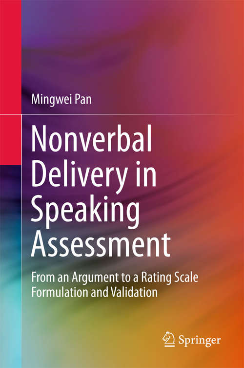 Book cover of Nonverbal Delivery in Speaking Assessment: From An Argument to A Rating Scale Formulation and Validation (1st ed. 2016)