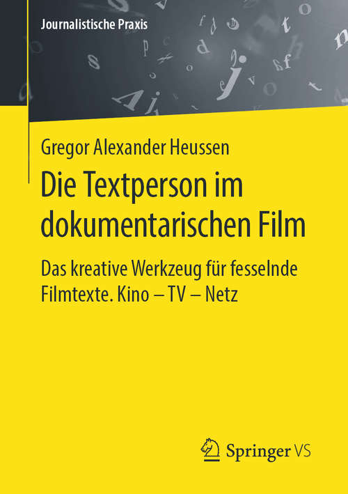 Book cover of Die Textperson im dokumentarischen Film: Das kreative Werkzeug für fesselnde Filmtexte. Kino - TV - Netz (1. Aufl. 2020) (Journalistische Praxis)