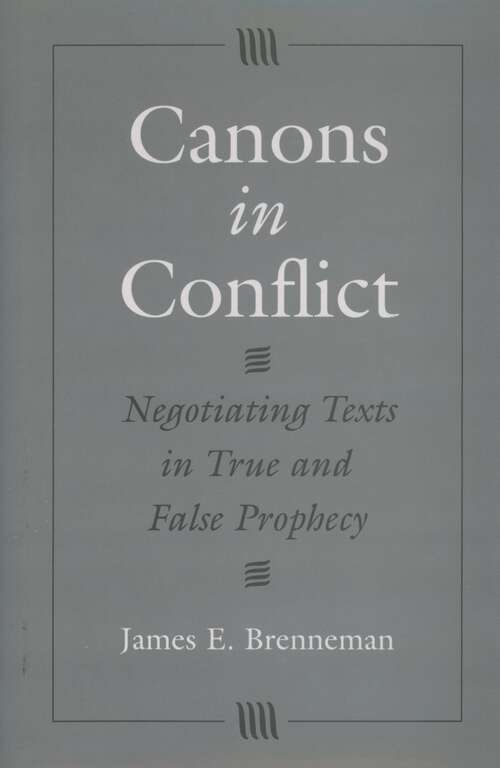 Book cover of Canons in Conflict: Negotiating Texts in True and False Prophecy