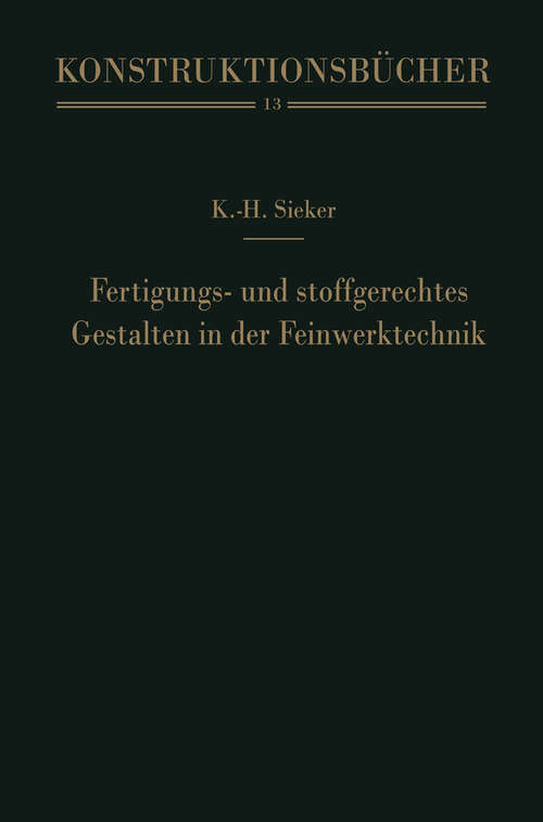 Book cover of Fertigungs- und stoffgerechtes Gestalten in der Feinwerktechnik (1954) (Konstruktionsbücher #13)