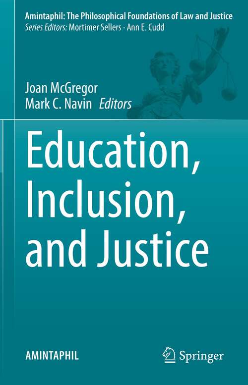 Book cover of Education, Inclusion, and Justice (1st ed. 2022) (AMINTAPHIL: The Philosophical Foundations of Law and Justice #11)