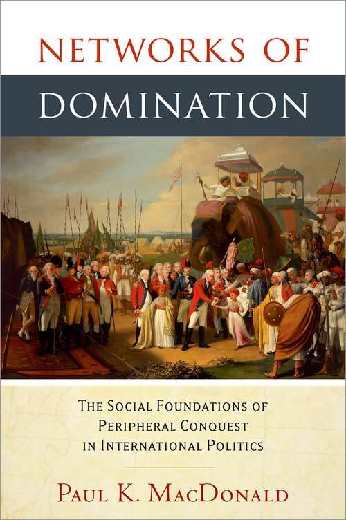 Book cover of Networks Of Domination: The Social Foundations Of Peripheral Conquest In International Politics