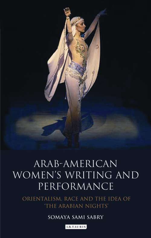 Book cover of Arab-American Women's Writing and Performance: Orientalism, Race and the Idea of the Arabian Nights (International Library of Cultural Studies)