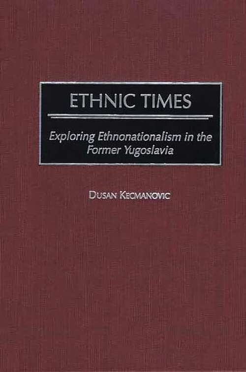 Book cover of Ethnic Times: Exploring Ethnonationalism in the Former Yugoslavia