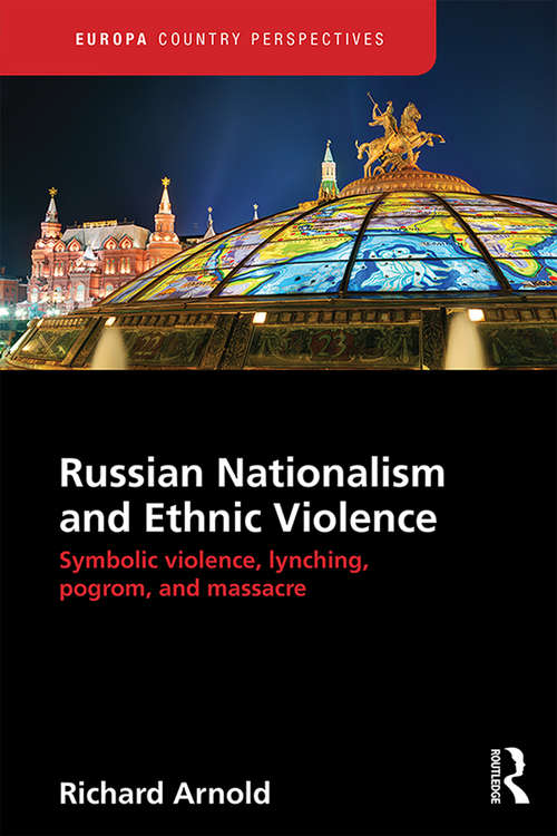Book cover of Russian Nationalism and Ethnic Violence: Symbolic Violence, Lynching, Pogrom and Massacre (Europa Country Perspectives)