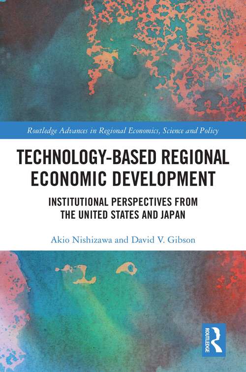 Book cover of Technology-Based Regional Economic Development: Institutional Perspectives from the US and Japan (Routledge Advances in Regional Economics, Science and Policy)