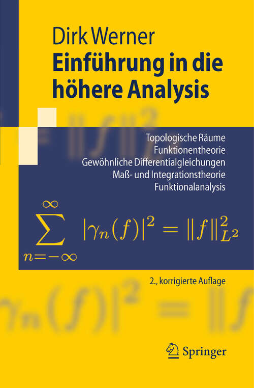 Book cover of Einführung in die höhere Analysis: Topologische Räume, Funktionentheorie, Gewöhnliche Differentialgleichungen, Maß- und Integrationstheorie, Funktionalanalysis Index.- Literaturverzeichnis. (2. Aufl. 2009) (Springer-Lehrbuch)