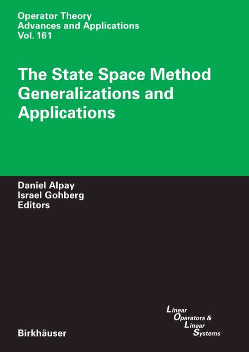 Book cover of The State Space Method: Generalizations and Applications (2006) (Operator Theory: Advances and Applications #161)