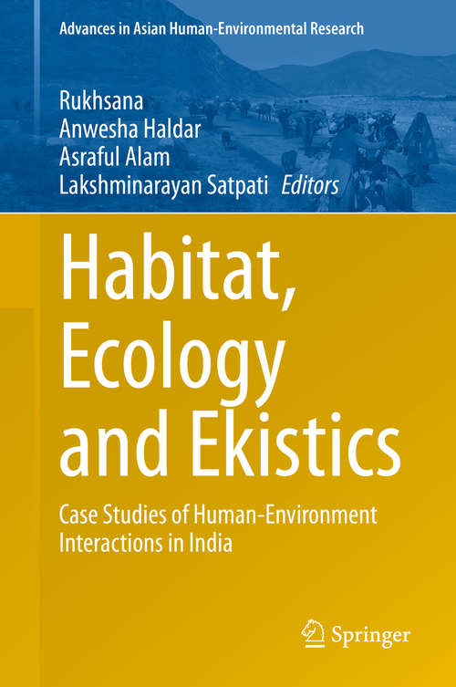 Book cover of Habitat, Ecology and Ekistics: Case Studies of Human-Environment Interactions in India (1st ed. 2021) (Advances in Asian Human-Environmental Research)