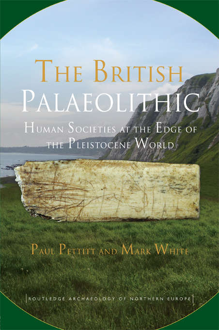 Book cover of The British Palaeolithic: Human Societies at the Edge of the Pleistocene World