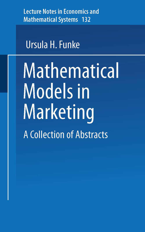 Book cover of Mathematical Models in Marketing: A Collection of Abstracts (1976) (Lecture Notes in Economics and Mathematical Systems #132)