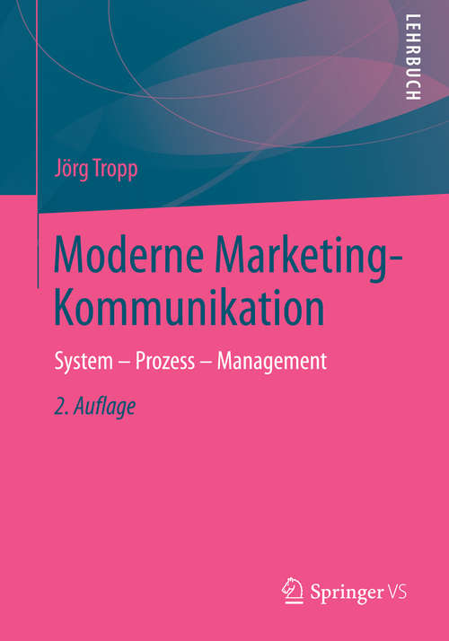 Book cover of Moderne Marketing-Kommunikation: System - Prozess - Management (2. Aufl. 2014)