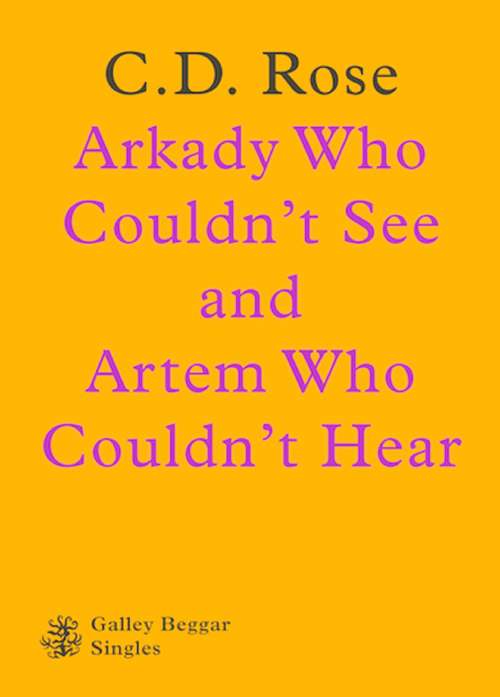 Book cover of Arkady Who Couldn't See And Artem Who Couldn't Hear (Galley Beggar Singles)