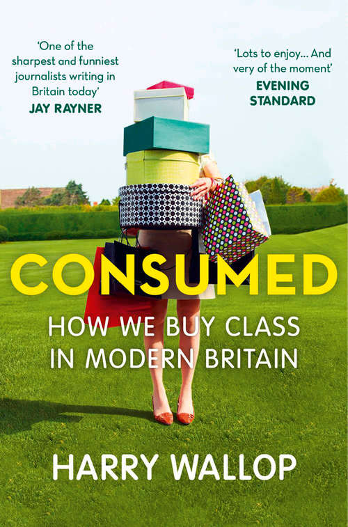 Book cover of Consumed: How Shopping Fed The Class System (ePub edition)