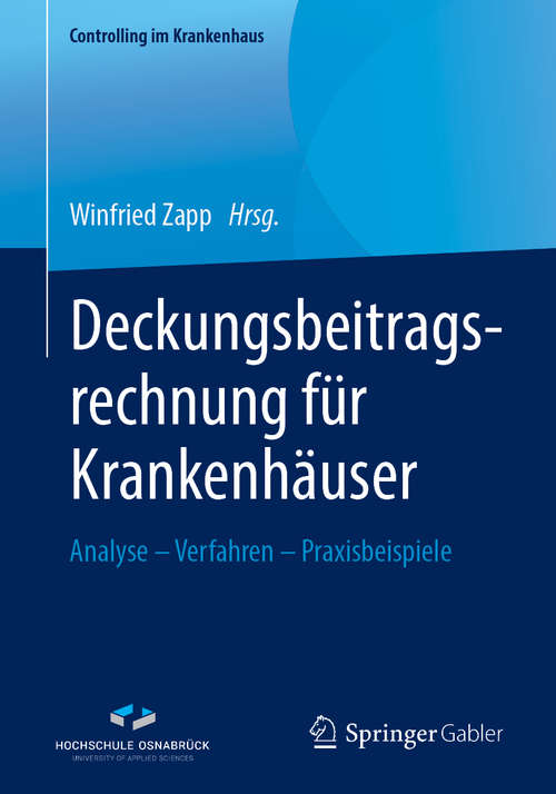 Book cover of Deckungsbeitragsrechnung für Krankenhäuser: Analyse – Verfahren – Praxisbeispiele (1. Aufl. 2019) (Controlling im Krankenhaus)