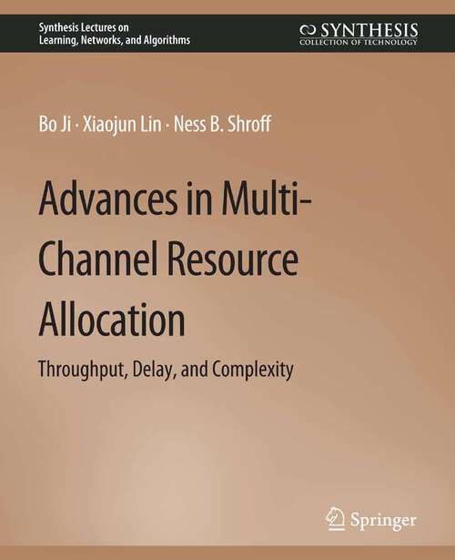 Book cover of Advances in Multi-Channel Resource Allocation: Throughput, Delay, and Complexity (Synthesis Lectures on Learning, Networks, and Algorithms)